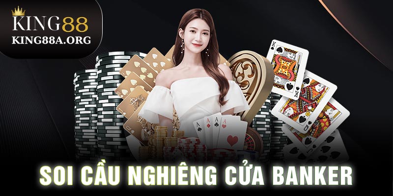 Soi cầu nghiêng cửa Banker